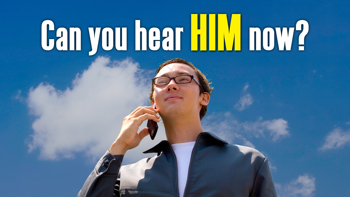 Can You Hear HIM Now?