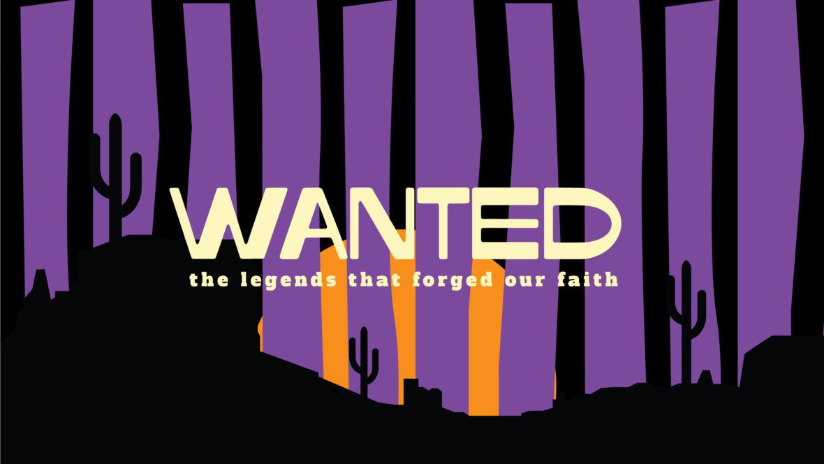 WANTED: The Legends That Forged Our Faith