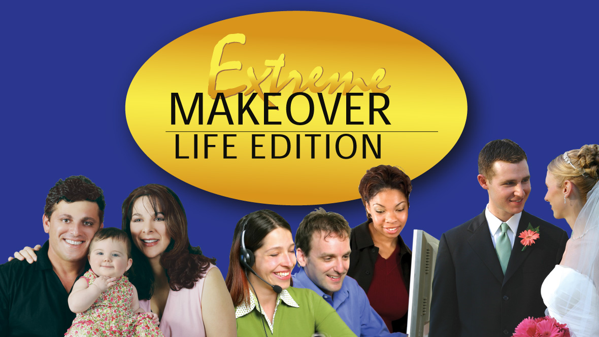 Extreme Makeover - Life Edition