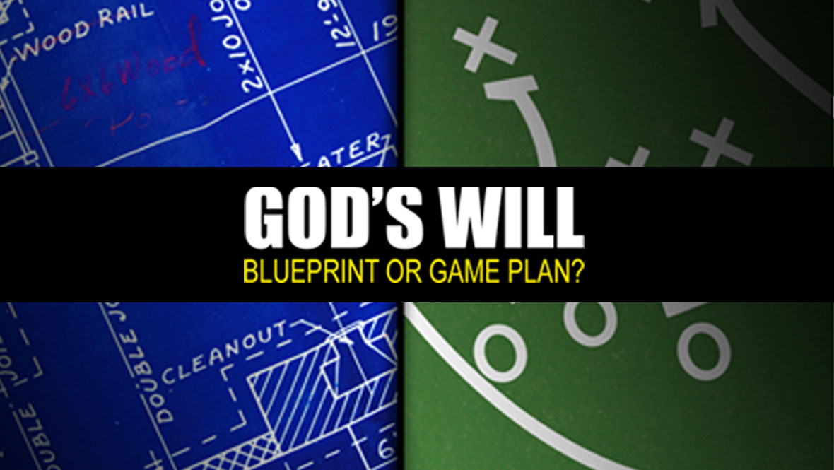God's Will: Blueprint or Game Plan?