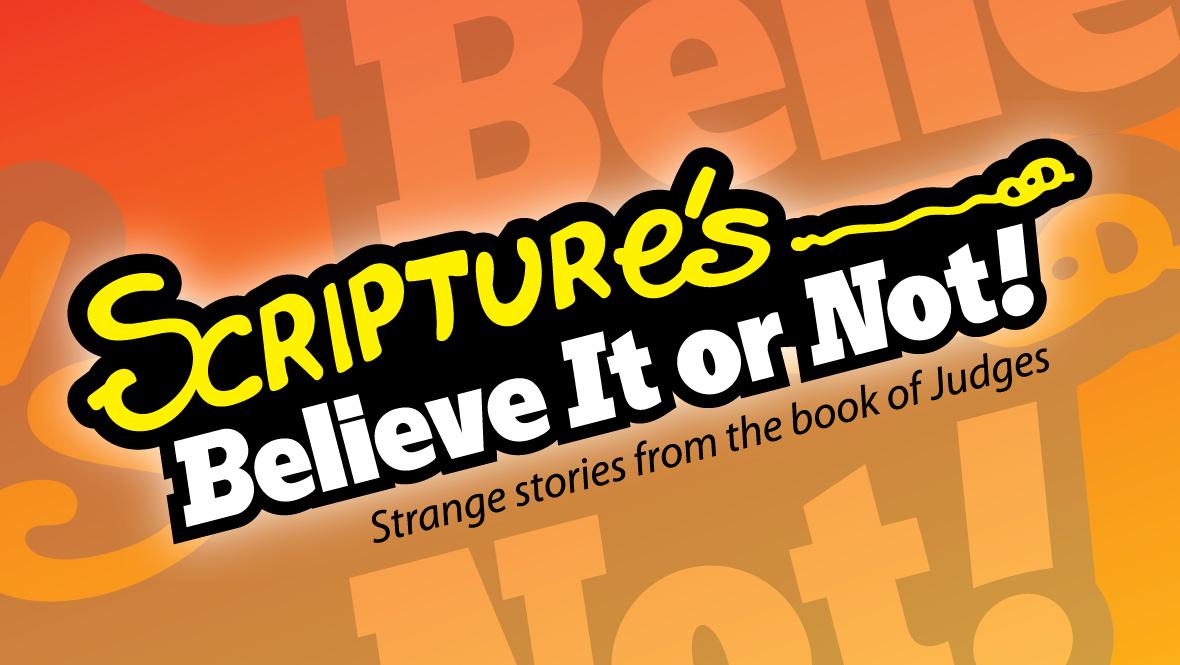  Judges: Scripture\'s Believe It Or Not!