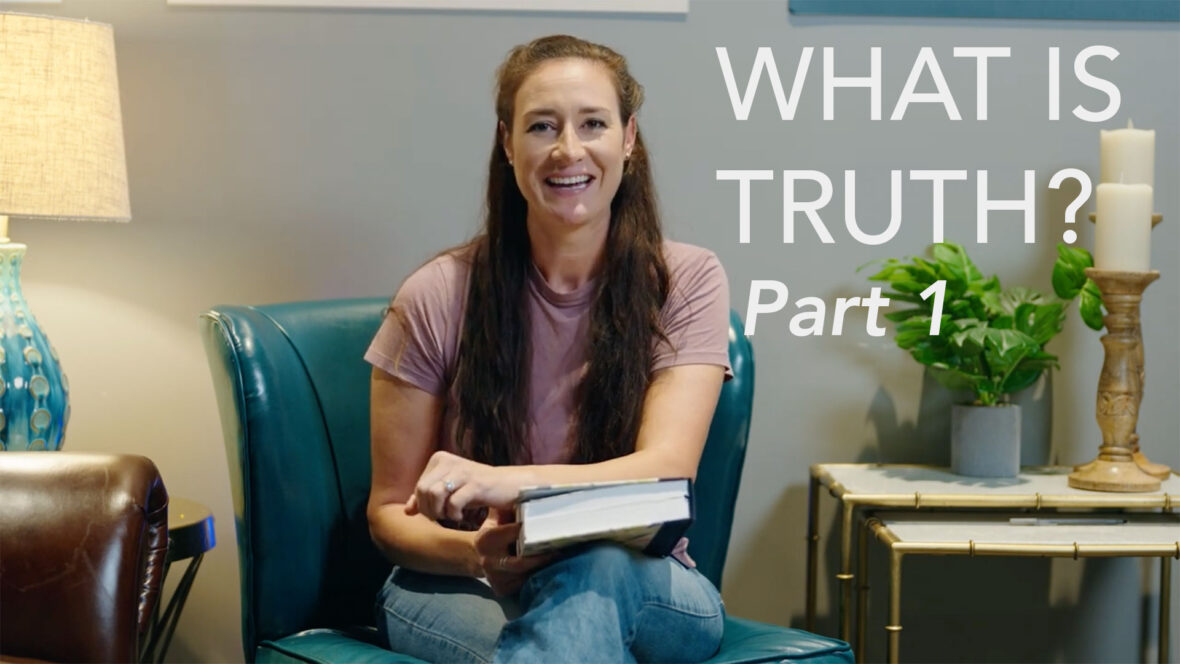 What Is Truth? - Part 1