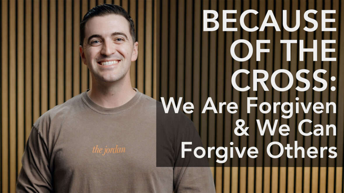 Because Of The Cross - We Are Forgiven & We Can Forgive Others
